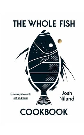 Whole Fish Cookbook By Josh Niland
