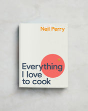 Load image into Gallery viewer, Everything I Love to Cook by Neil Perry
